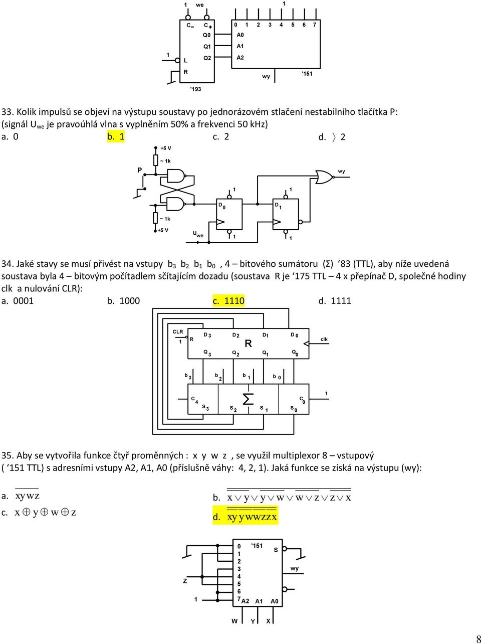 Jaké stavy se musí přivést na vstupy b b b b, bitového sumátoru (Σ) 8 (TTL), aby níže uvedená soustava byla bitovým počítadlem sčítajícím dozadu (soustava je 7 TTL x přepínač D,