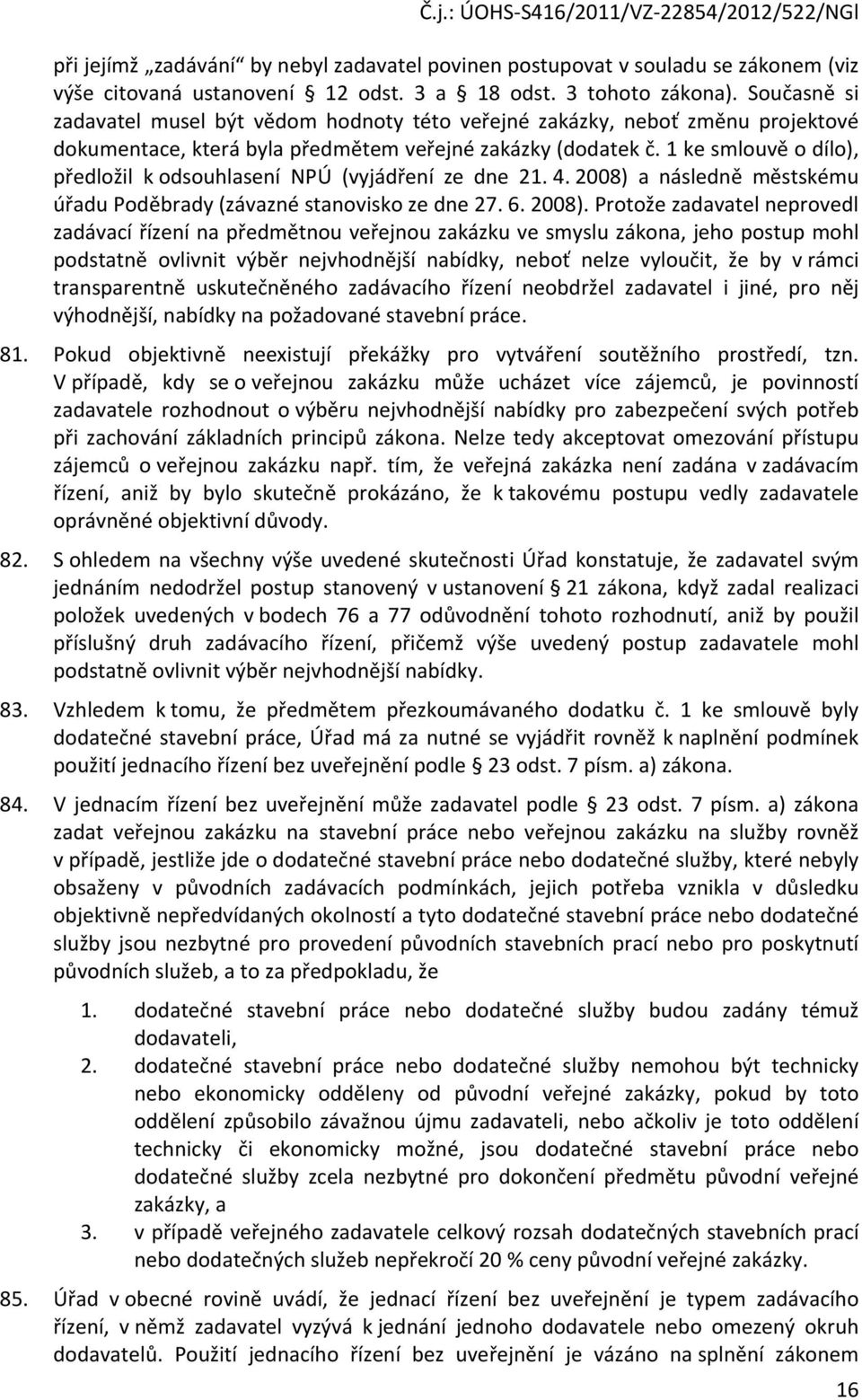 1 ke smlouvě o dílo), předložil k odsouhlasení NPÚ (vyjádření ze dne 21. 4. 2008) 