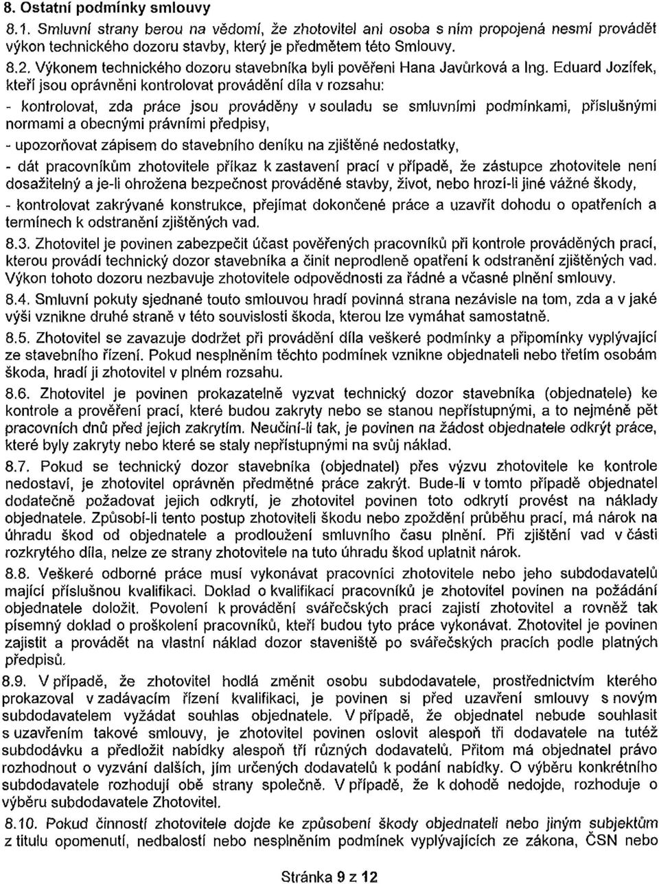 Eduard Jozífek, kteří jsou oprávněni kontrolovat provádění díla v rozsahu: - kontrolovat, zda práce jsou prováděny v souladu se smluvními podmínkami, příslušnými normami a obecnými právními předpisy,