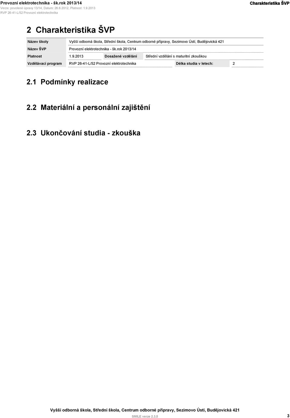 2013 Dosažené vzdělání Střední vzdělání s maturitní zkouškou Vzdělávací program