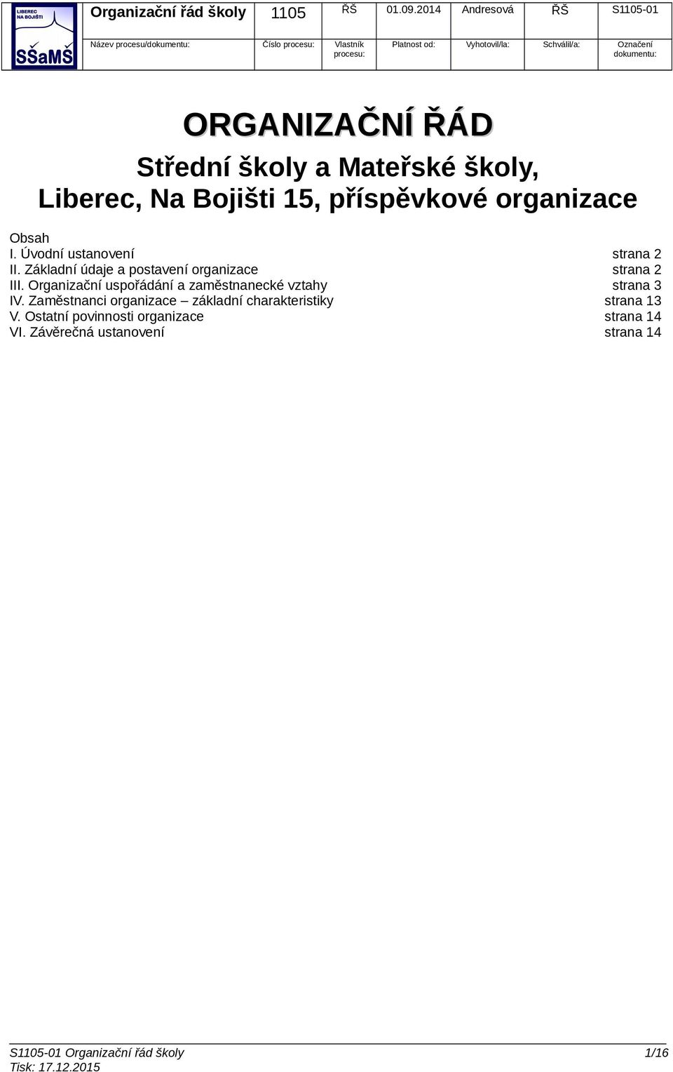 Základní údaje a postavení organizace strana 2 III. Organizační uspořádání a zaměstnanecké vztahy strana 3 IV.