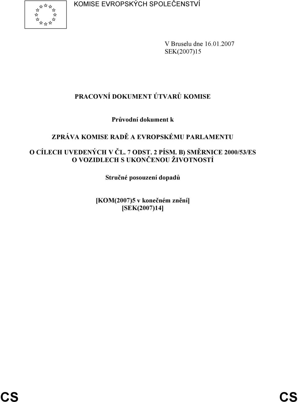 RADĚ A EVROPSKÉMU PARLAMENTU O CÍLECH UVEDENÝCH V ČL. 7 ODST. 2 PÍSM.