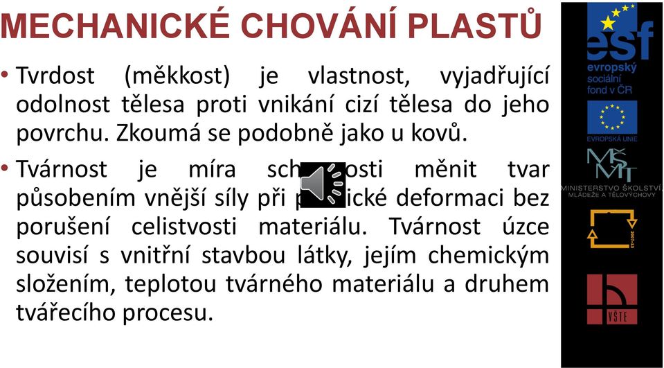 Tvárnost je míra schopnosti měnit tvar působením vnější síly při plastické deformaci bez porušení