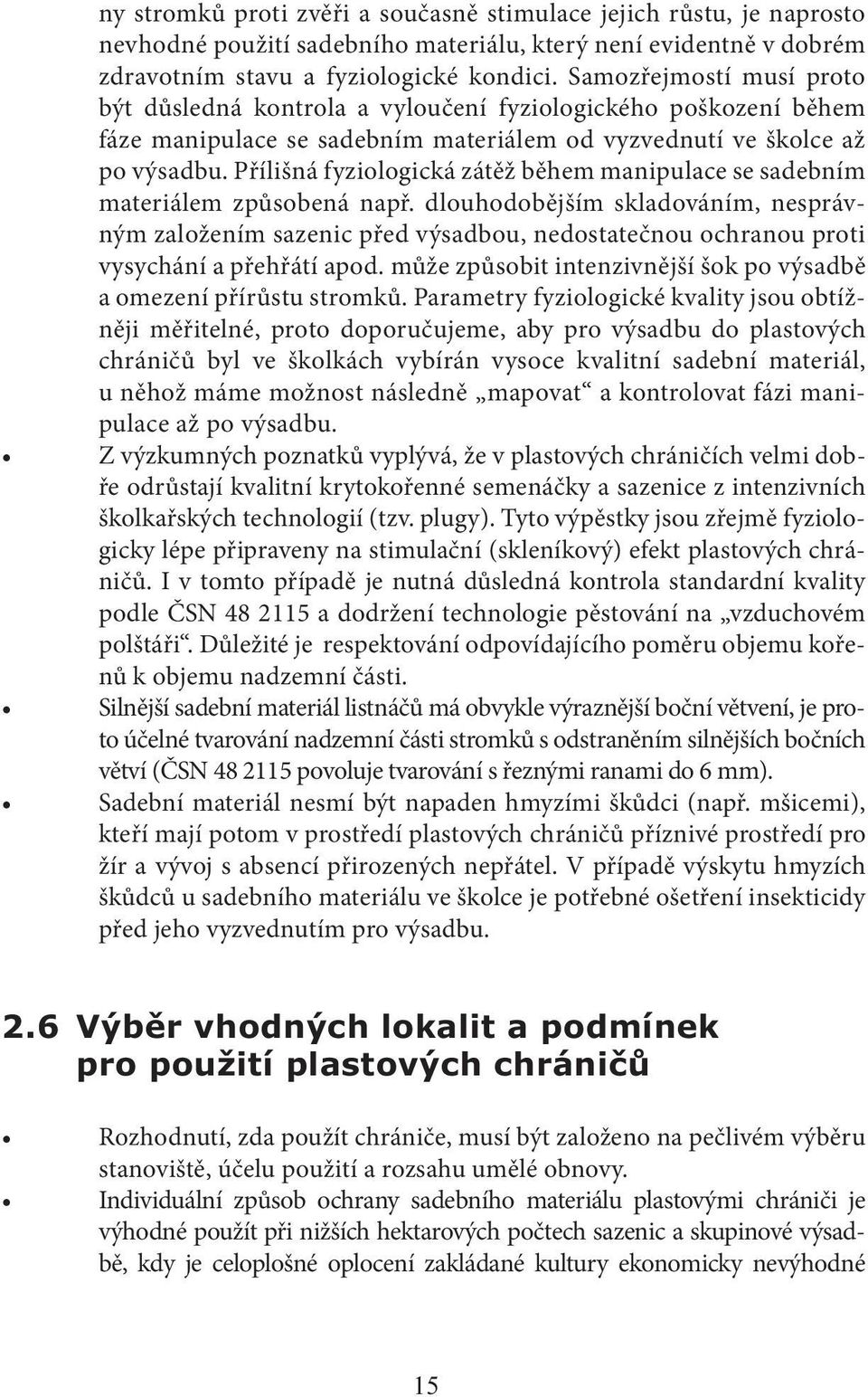 Přílišná fyziologická zátěž během manipulace se sadebním materiálem způsobená např.
