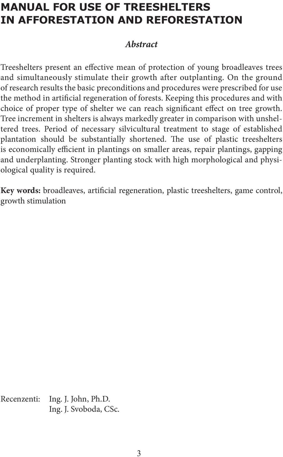 Keeping this procedures and with choice of proper type of shelter we can reach significant effect on tree growth.