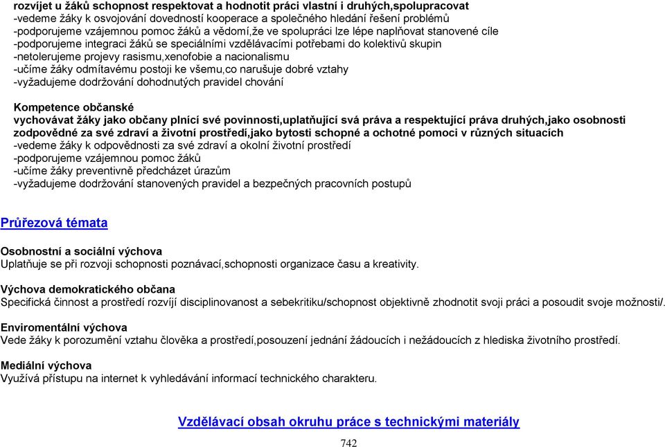 nacionalismu -učíme žáky odmítavému postoji ke všemu,co narušuje dobré vztahy -vyžadujeme dodržování dohodnutých pravidel chování Kompetence občanské vychovávat žáky jako občany plnící své