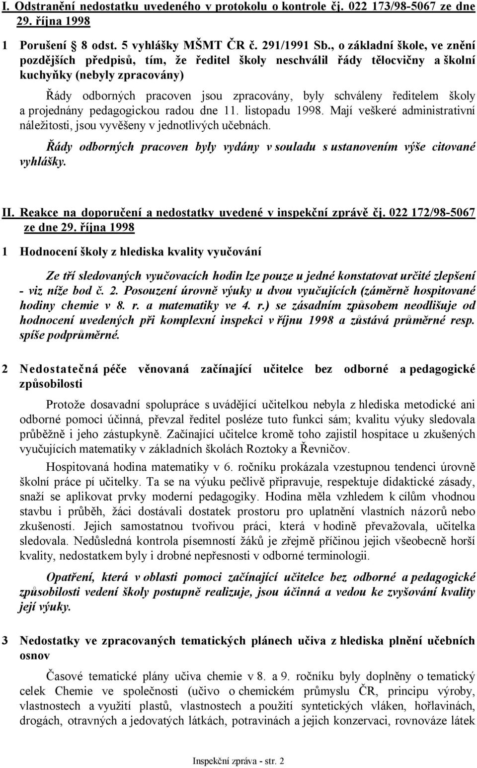 ředitelem školy a projednány pedagogickou radou dne 11. listopadu 1998. Mají veškeré administrativní náležitosti, jsou vyvěšeny v jednotlivých učebnách.