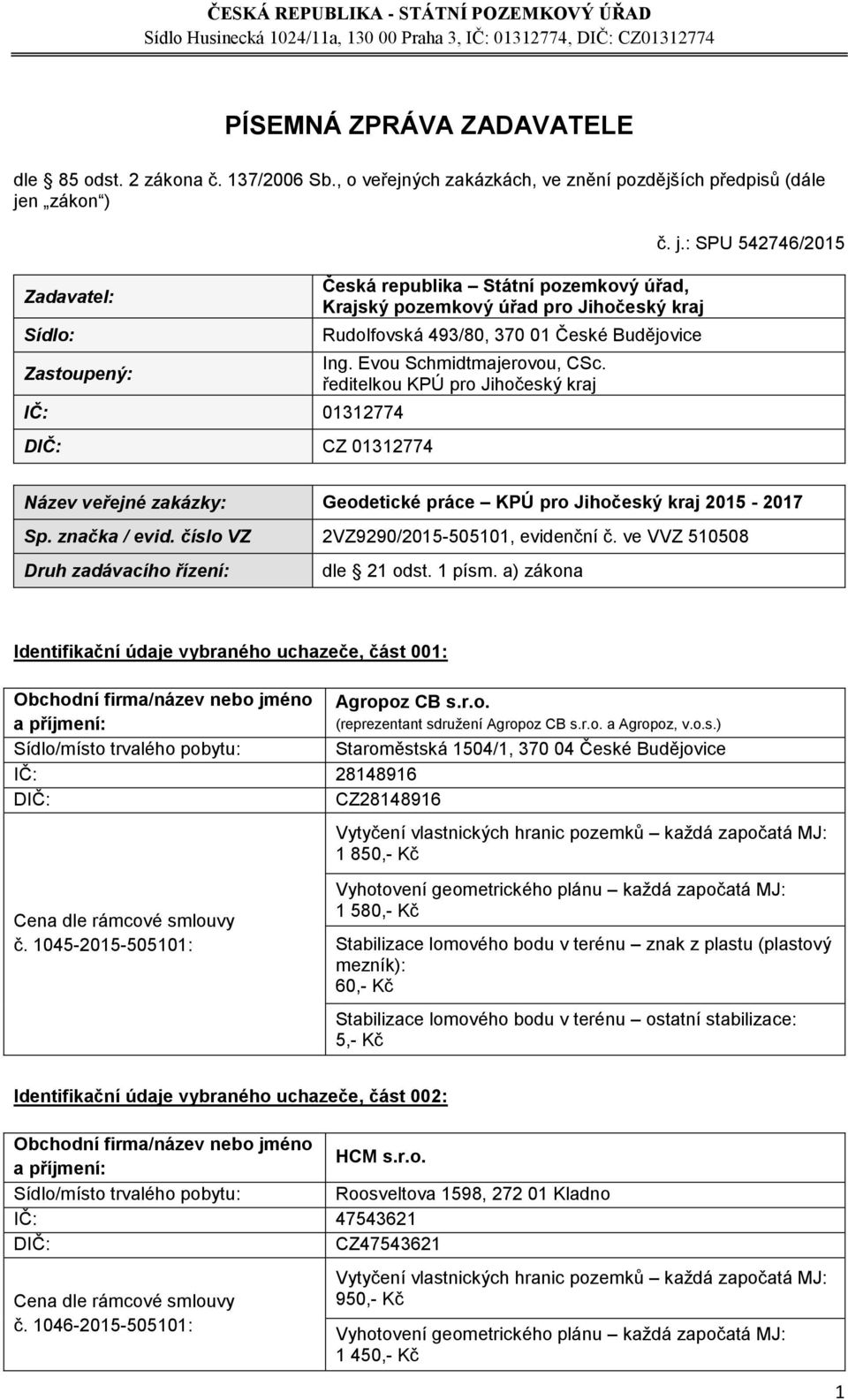 kraj Rudolfovská 493/80, 370 01 České Budějovice Ing. Evou Schmidtmajerovou, CSc. ředitelkou KPÚ pro Jihočeský kraj č. j.