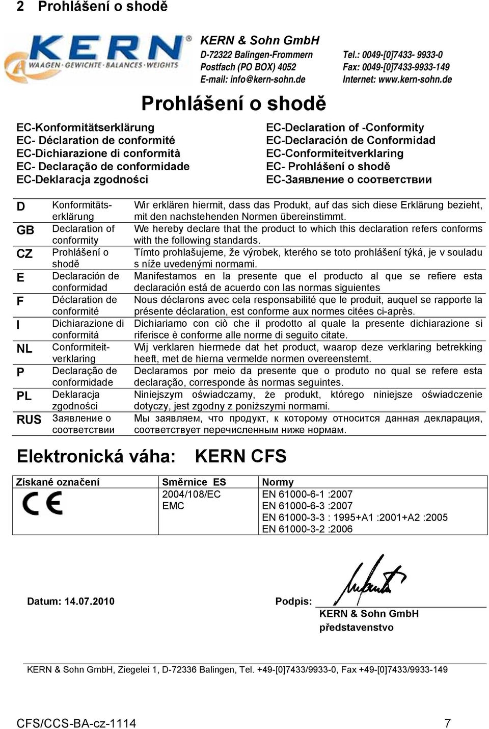 Deklaracja zgodności RUS Заявление о соответствии KERN & Sohn GmbH D-72322 Balingen-Frommern Postfach (PO BOX) 4052 E-mail: info@kern-sohn.de Prohlášení o shodě Tel.