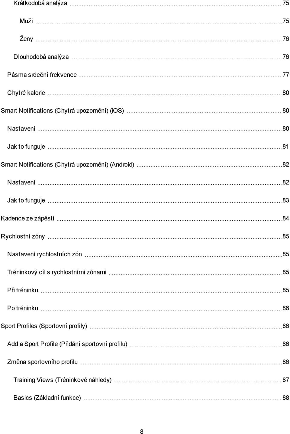 Rychlostní zóny 85 Nastavení rychlostních zón 85 Tréninkový cíl s rychlostními zónami 85 Při tréninku 85 Po tréninku 86 Sport Profiles (Sportovní