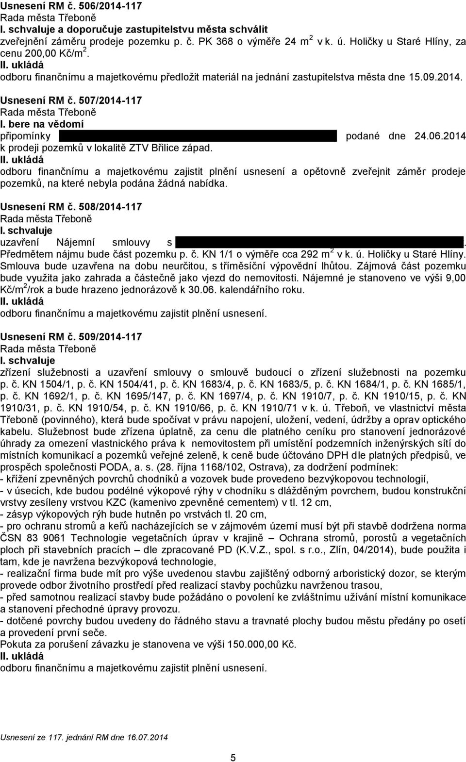 2014 k prodeji pozemků v lokalitě ZTV Břilice západ. odboru finančnímu a majetkovému zajistit plnění usnesení a opětovně zveřejnit záměr prodeje pozemků, na které nebyla podána žádná nabídka.