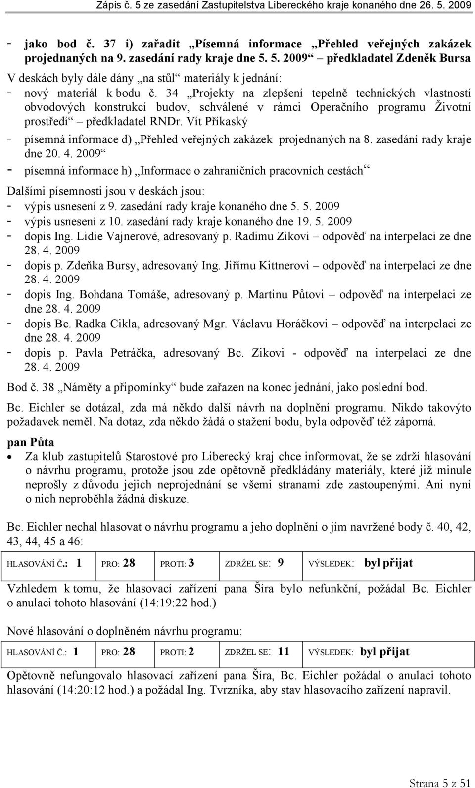 34 Projekty na zlepšení tepelně technických vlastností obvodových konstrukcí budov, schválené v rámci Operačního programu Životní prostředí předkladatel RNDr.