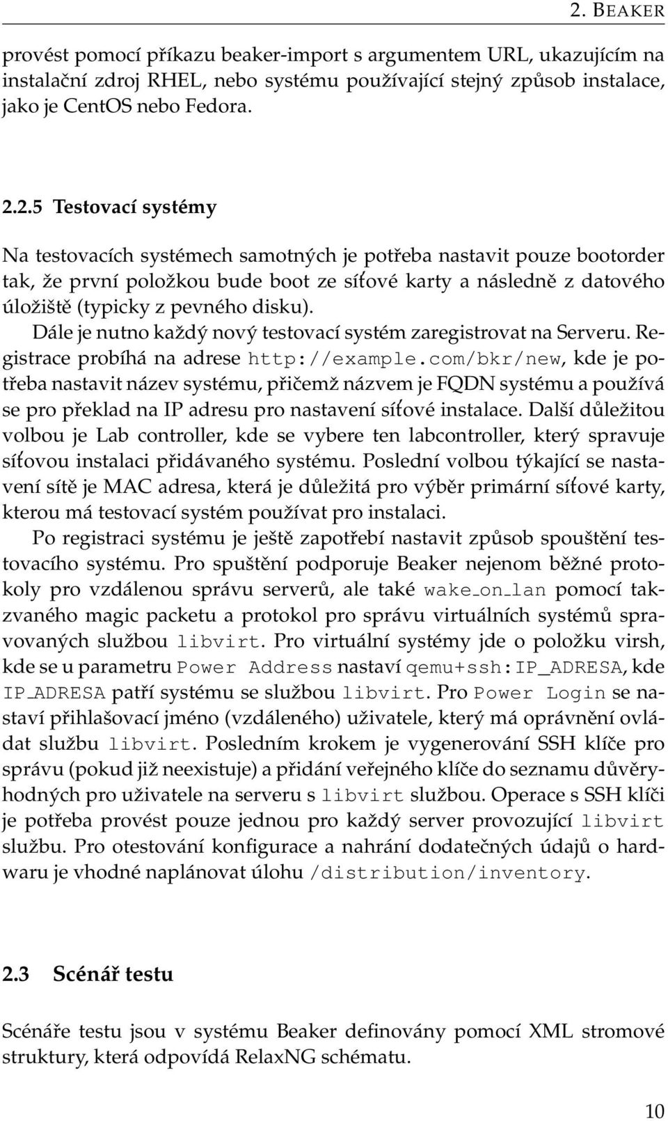 com/bkr/new, kde je potřeba nastavit název systému, přičemž názvem je FQDN systému a používá se pro překlad na IP adresu pro nastavení sít ové instalace.