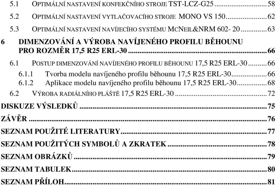 1 POSTUP DIMENZOVÁNÍ NAVÍJENÉHO PROFILU BĚHOUNU 17,5 R25 ERL-30... 66 6.1.1 Tvorba modelu navíjeného profilu běhounu 17,5 R25 ERL-30... 66 6.1.2 Aplikace modelu navíjeného profilu běhounu 17,5 R25 ERL-30.