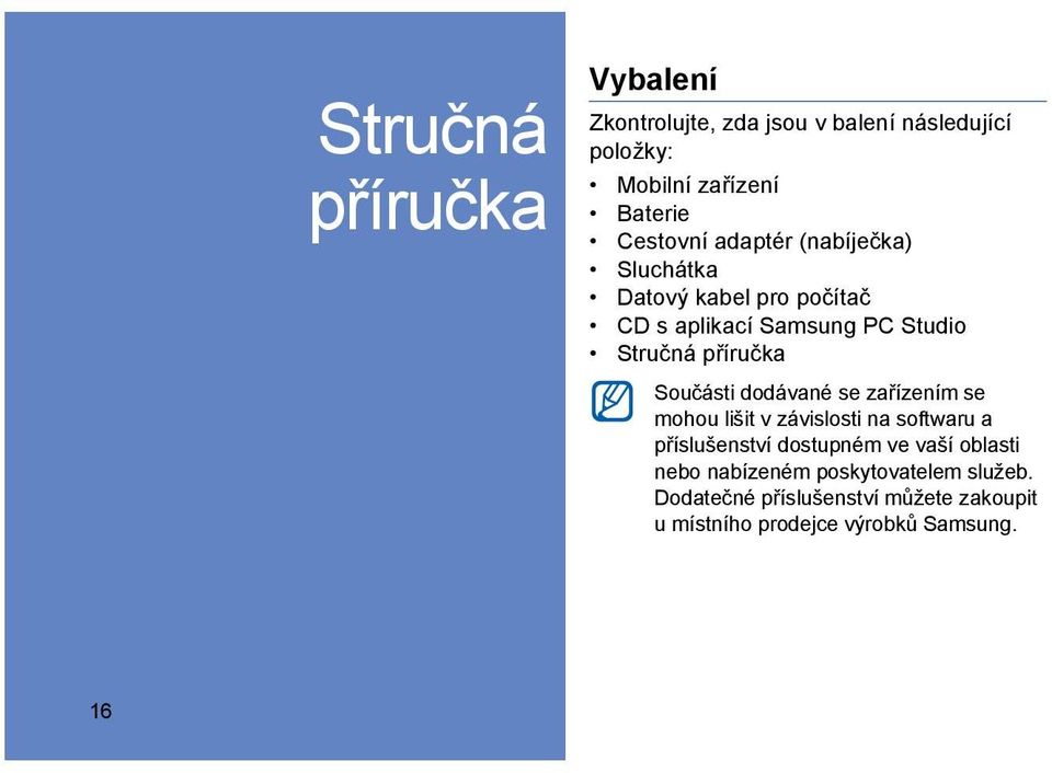 příručka Součásti dodávané se zařízením se mohou lišit v závislosti na softwaru a příslušenství dostupném ve