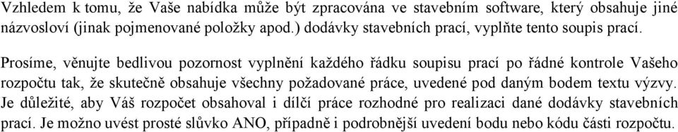 Prosíme, věnujte bedlivou pozornost vyplnění každého řádku soupisu prací po řádné kontrole Vašeho rozpočtu tak, že skutečně obsahuje všechny