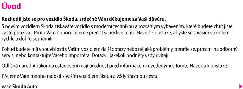 Proto Vám doporučujeme přečíst si pečlivě tento Návod k obsluze, abyste se s Vaším vozidlem rychle a dobře seznámili.