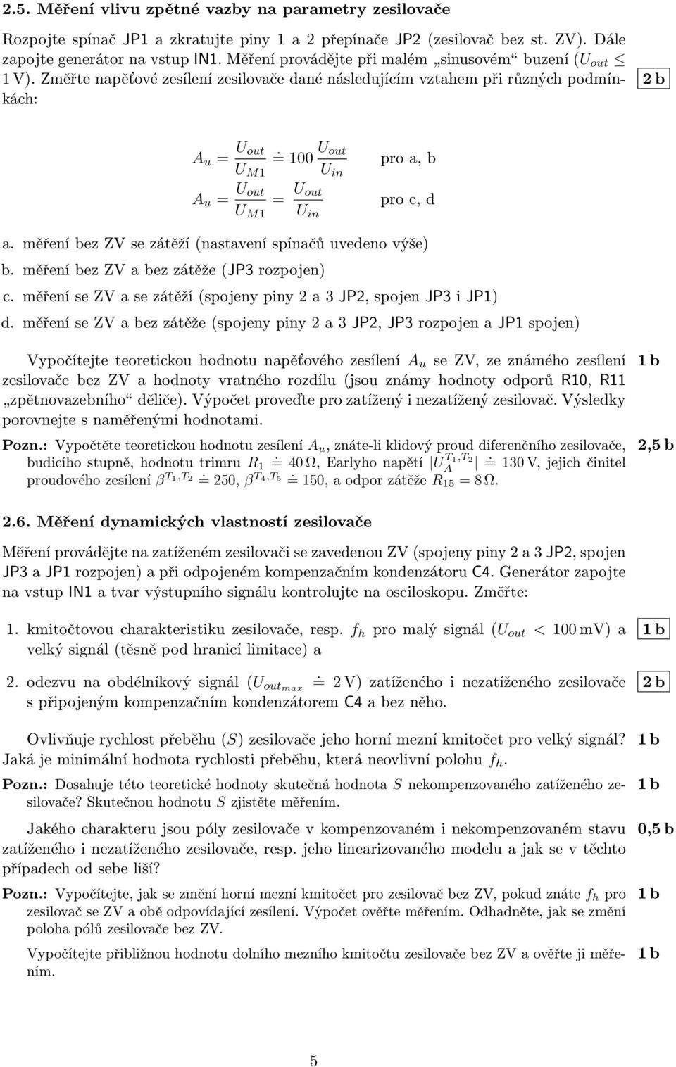 = 100 U out U in A u = U out U M1 = U out U in pro a, b pro c, d a. měření bez ZV se zátěží (nastavení spínačů uvedeno výše) b. měření bez ZV a bez zátěže (JP3 rozpojen) c.