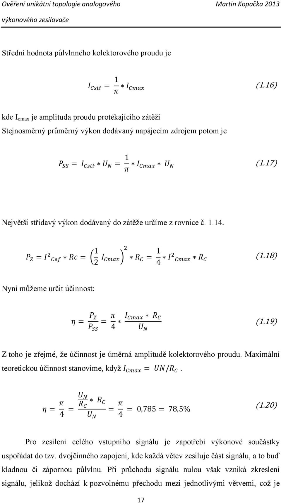 19) Z toho je zřejmé, že účinnost je úměrná amplitudě kolektorového proudu. Maximální teoretickou účinnost stanovíme, když. (1.