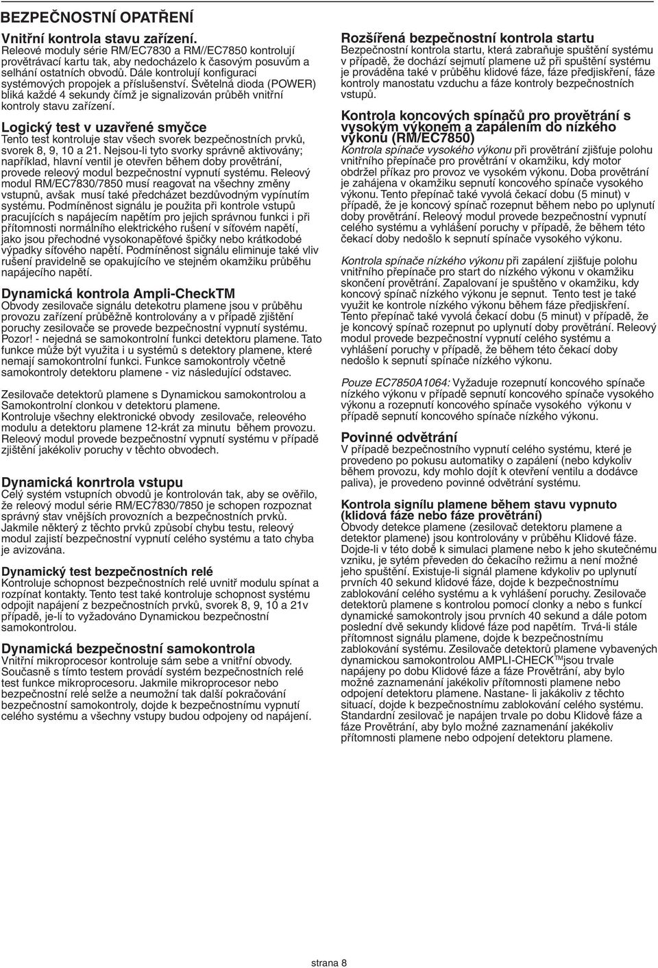 Logický test v uzavřené smyčce Tento test kontroluje stav všech svorek bezpečnostních prvků, svorek 8, 9, 0 a.