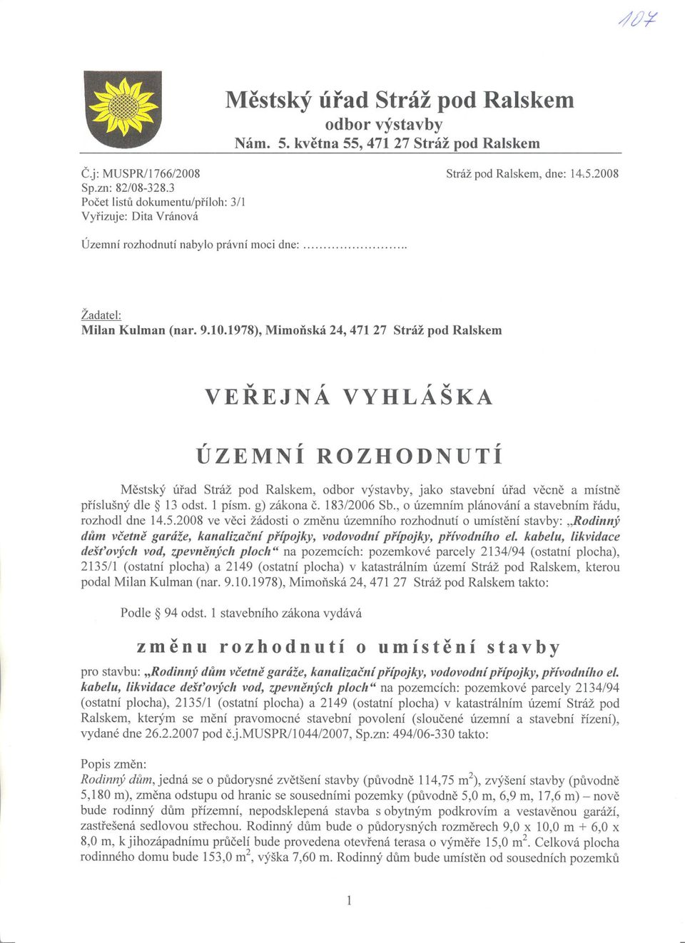 1978), MimoDská 24, 47127 Stráž pod Ralskem \tf,, \tf VEREJNA VYHLASKA ÚZEMNÍ ROZHODNUTÍ Mestský úrad Stráž pod Ralskem, odbor výstavby, jako stavební úrad vecne a místne príslušný dle 13 odst.