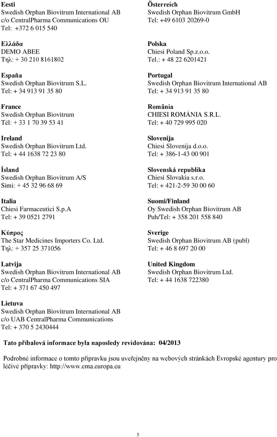 p.A Tel: + 39 0521 2791 Κύπρος The Star Medicines Importers Co. Ltd.