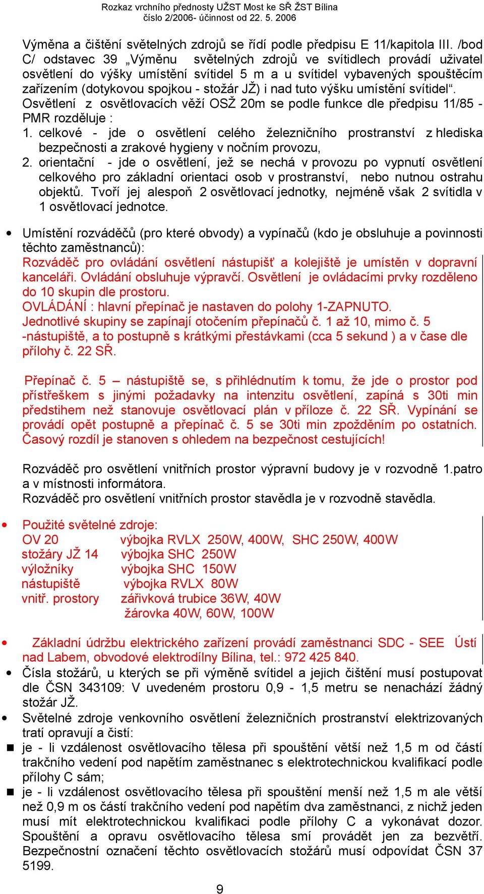 tuto výšku umístění svítidel. Osvětlení z osvětlovacích věží OSŽ 20m se podle funkce dle předpisu 11/85 - PMR rozděluje : 1.