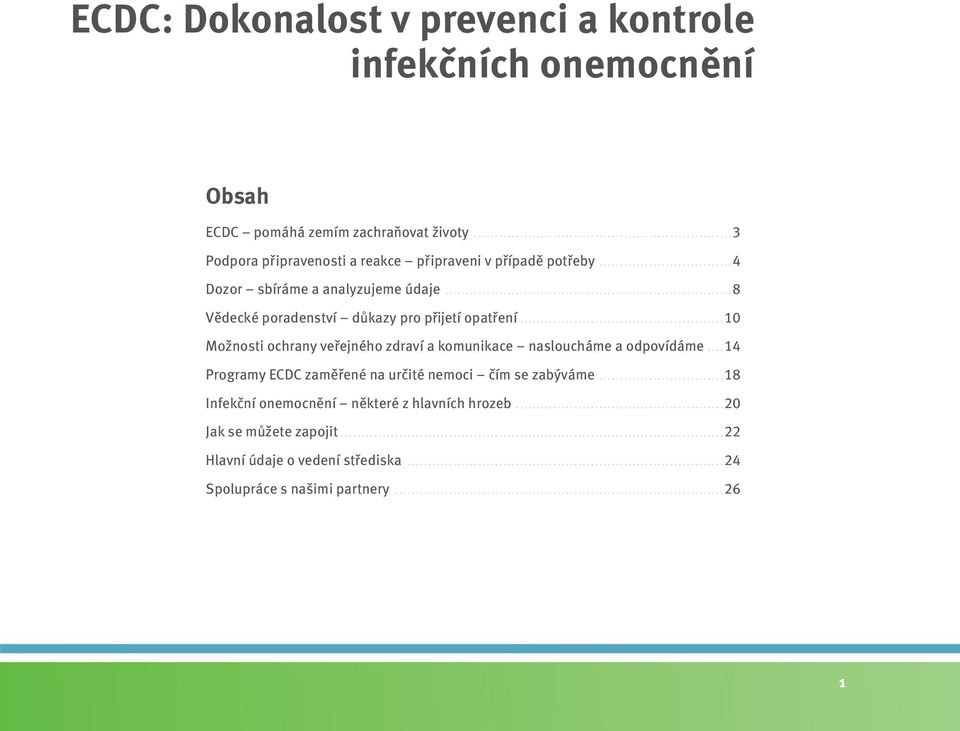 ................................................10 Možnosti ochrany veřejného zdraví a komunikace nasloucháme a odpovídáme....14 Programy ECDC zaměřené na určité nemoci čím se zabýváme.