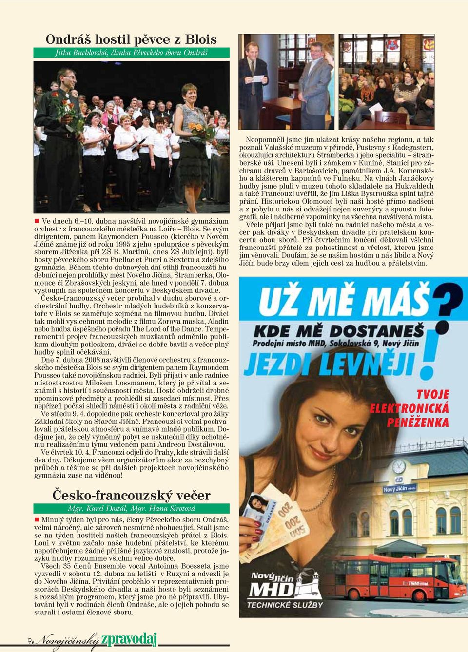 Martinů, dnes ZŠ Jubilejní), byli hosty pěveckého sboru Puellae et Pueri a Sextetu a zdejšího gymnázia.