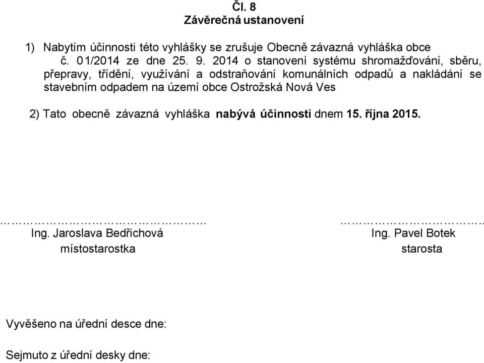 se stavebním odpadem na území obce Ostrožská Nová Ves 2) Tato obecně závazná vyhláška nabývá účinnosti dnem 15. října 2015.