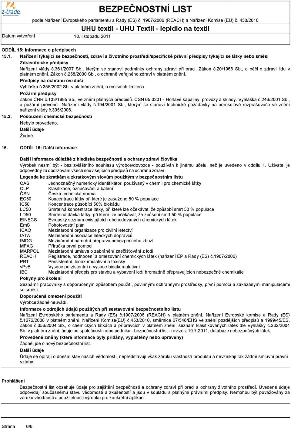 Předpisy na ochranu ovzduší Vyhláška č.355/2002 Sb. v platném znění, o emisních limitech. 15.2. Požární předpisy Zákon ČNR č.133/1985 Sb., ve znění platných předpisů.