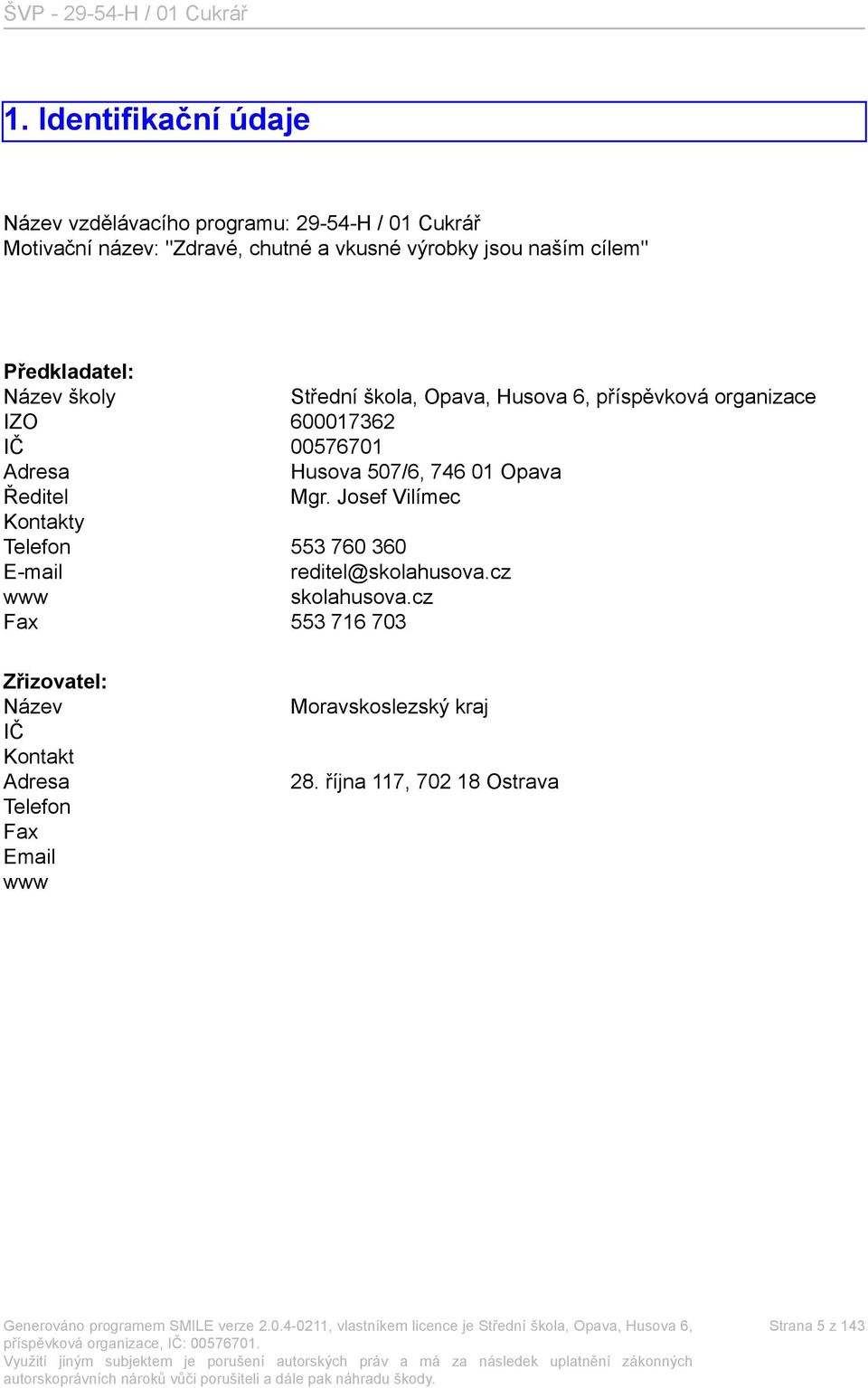 Husova 507/6, 746 01 Opava Ředitel Mgr. Josef Vilímec Kontakty Telefon 553 760 360 E-mail reditel@skolahusova.cz www skolahusova.