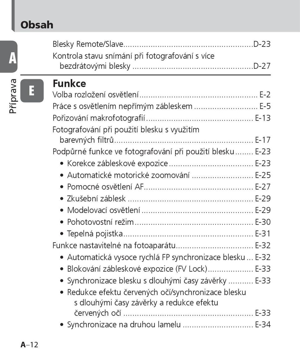 .. E-23 Automatické motorické zoomování... E-25 Pomocné osvětlení AF... E-27 Zkušební záblesk... E-29 Modelovací osvětlení... E-29 Pohotovostní režim... E-30 Tepelná pojistka.