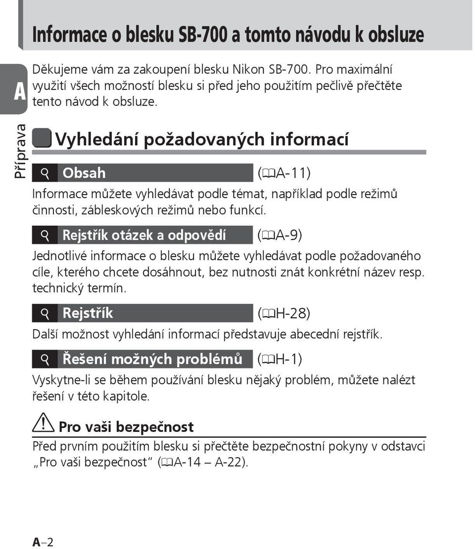 Příprava Vyhledání požadovaných informací i Obsah (0A-11) Informace můžete vyhledávat podle témat, například podle režimů činnosti, zábleskových režimů nebo funkcí.