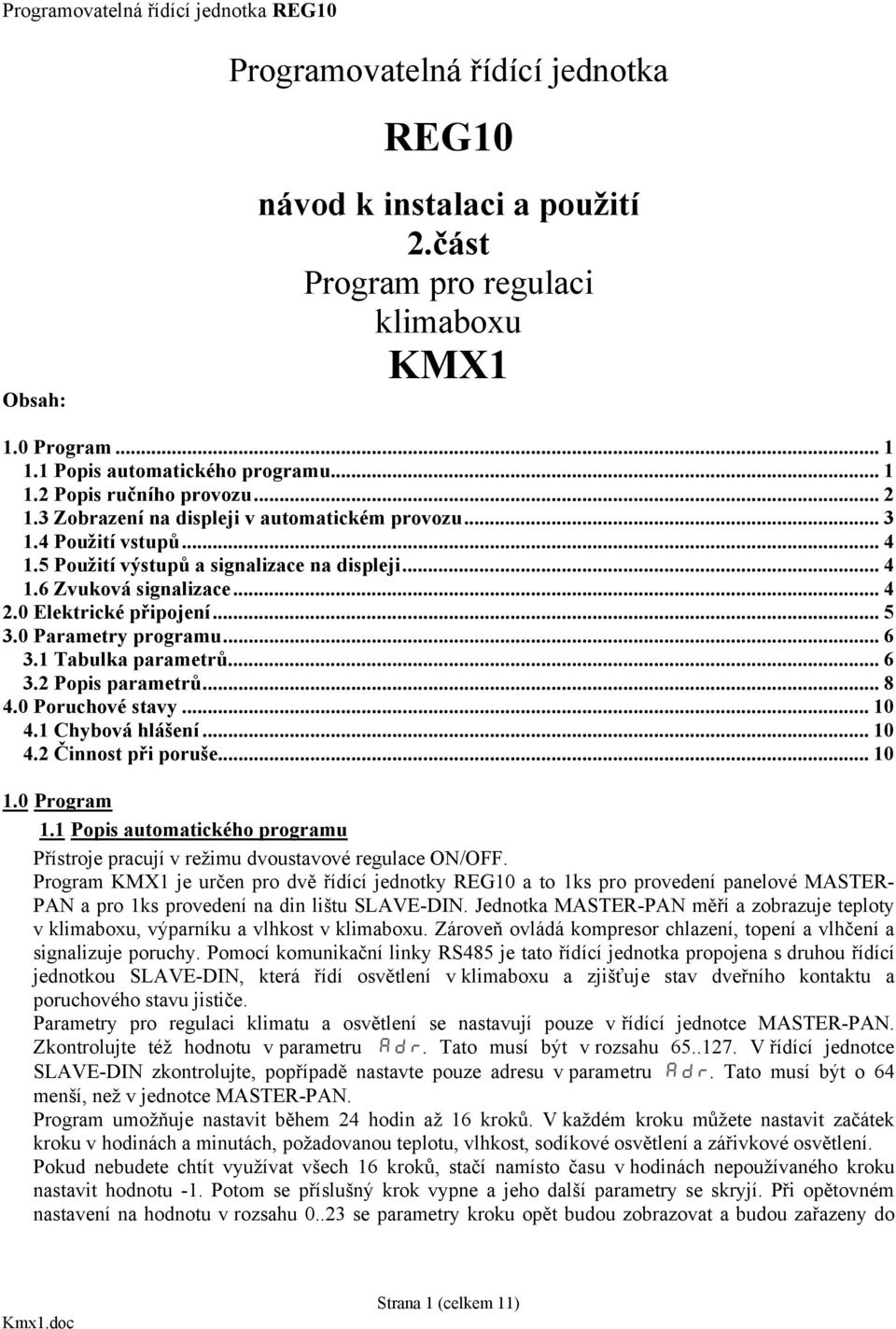 0 Parametry programu... 6 3.1 Tabulka parametrů... 6 3.2 Popis parametrů... 8 4.0 Poruchové stavy... 10 4.1 Chybová hlášení... 10 4.2 Činnost při poruše... 10 1.0 Program 1.