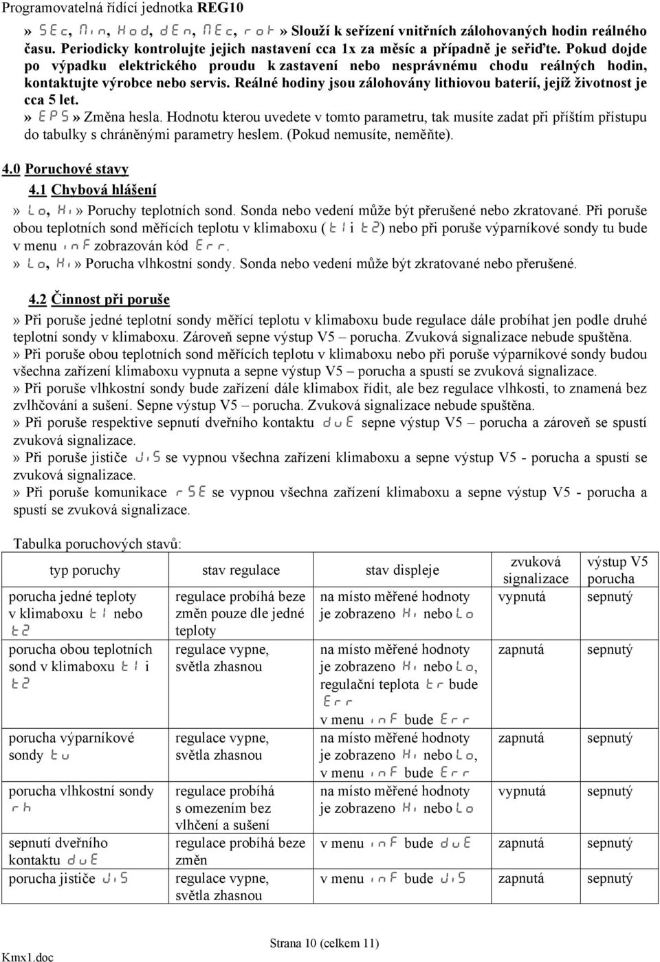 Reálné hodiny jsou zálohovány lithiovou baterií, jejíž životnost je cca 5 let.» EPS» Změna hesla.