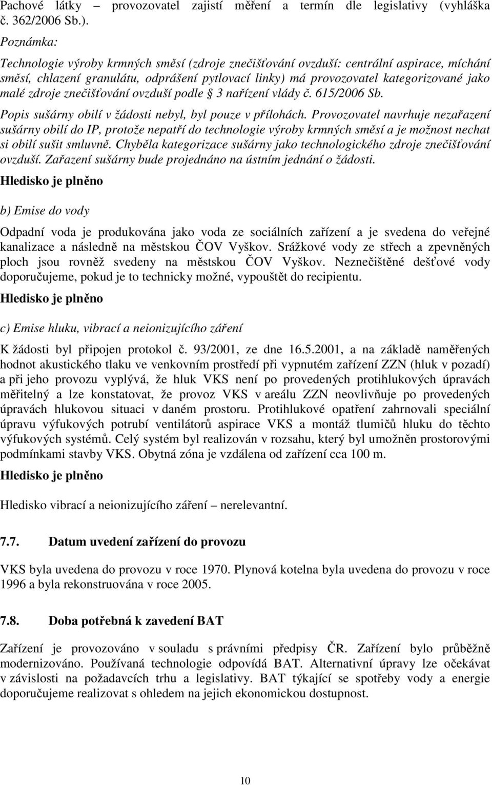 zdroje znečišťování ovzduší podle 3 nařízení vlády č. 615/2006 Sb. Popis sušárny obilí v žádosti nebyl, byl pouze v přílohách.