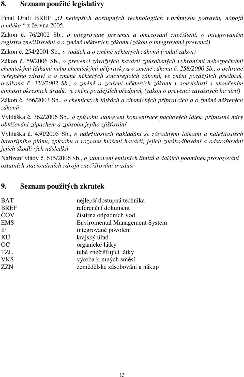 , o vodách a o změně některých zákonů (vodní zákon) Zákon č. 59/2006 Sb.