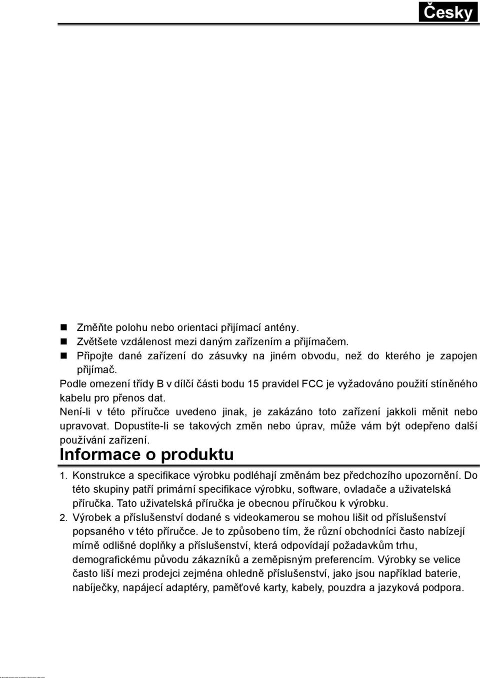 Poznámka: Toto zařízení bylo testováno podle požadavků na digitální zařízení třídy B, jejichž limity splňuje v rámci předpisů FCC, část 15.