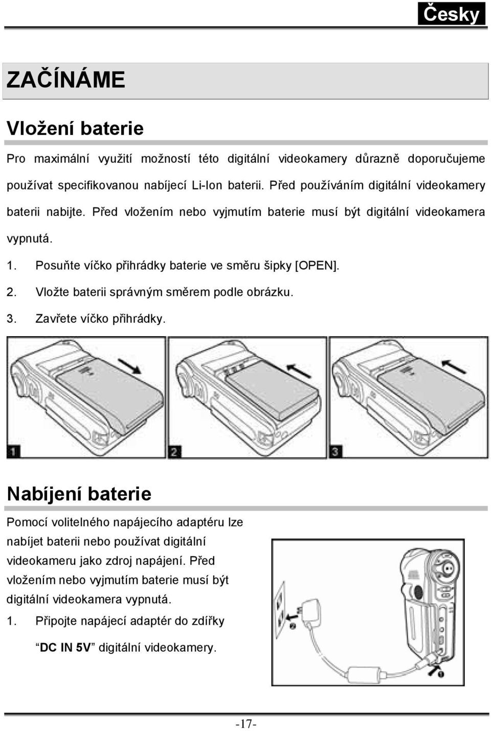 Posuňte víčko přihrádky baterie ve směru šipky [OPEN]. 2. Vložte baterii správným směrem podle obrázku. 3. Zavřete víčko přihrádky.