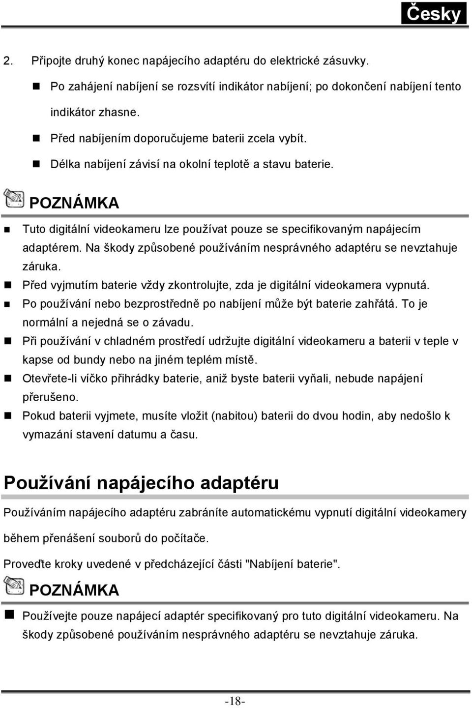 Na škody způsobené používáním nesprávného adaptéru se nevztahuje záruka. Před vyjmutím baterie vždy zkontrolujte, zda je digitální videokamera vypnutá.