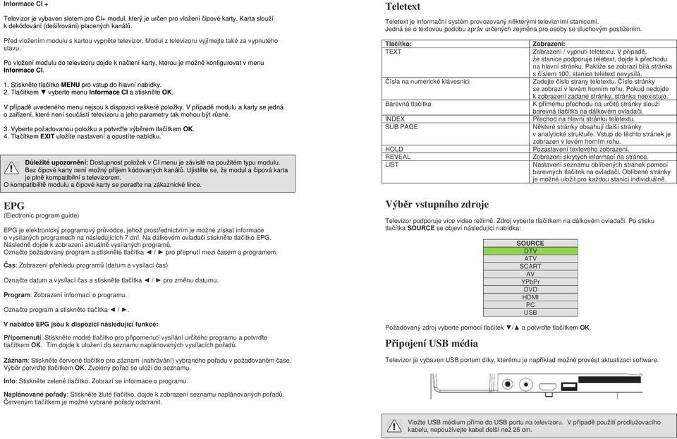 Po vložení modulu do televizoru dojde k načtení karty, kterou je možné konfigurovat v menu Informace CI. 1. Stiskněte tlačítko MENU pro vstup do hlavní nabídky. 2.