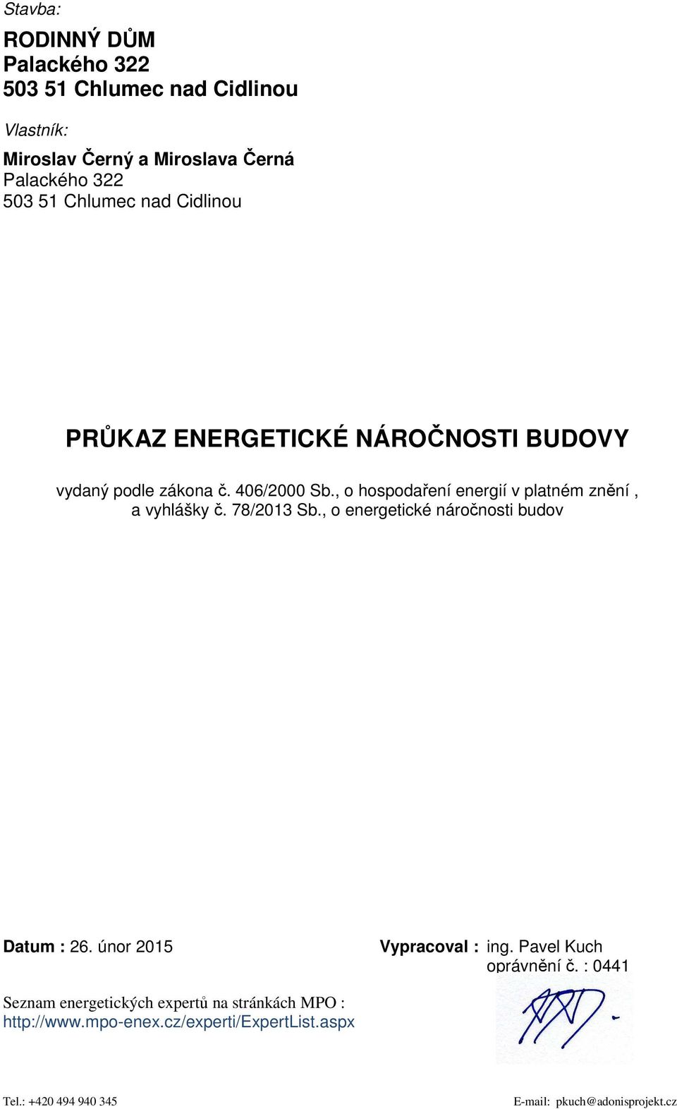 , o hospodaření energií v platném znění, a vyhlášky č. 78/2013 Sb., o energetické náročnosti budov Datum : 26.