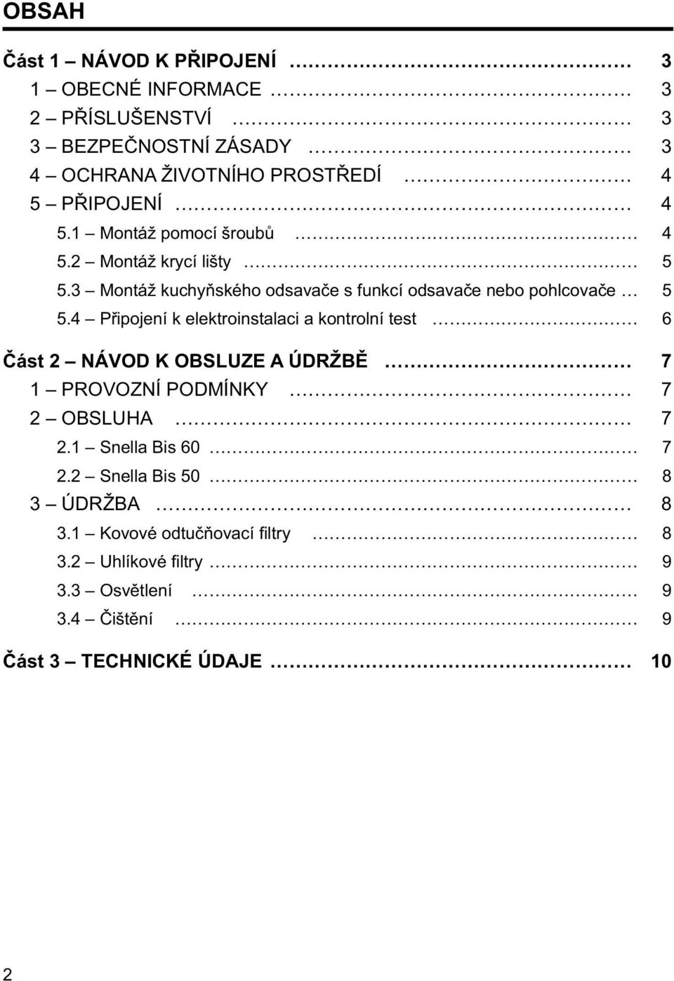 4 Připojení k elektroinstalaci a kontrolní test 6 Část 2 NÁVOD K OBSLUZE A ÚDRŽBĚ 7 1 PROVOZNÍ PODMÍNKY 7 2 OBSLUHA 7 2.