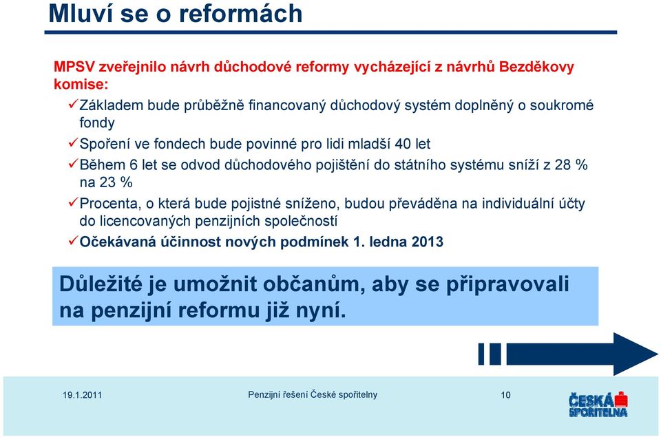 do státního systému sníží z 28 % na 23 % Procenta, o která bude pojistné sníženo, budou převáděna na individuální účty do licencovaných