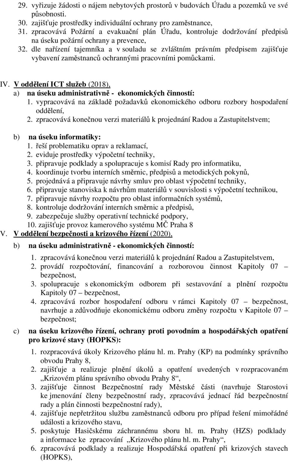 dle nařízení tajemníka a v souladu se zvláštním právním předpisem zajišťuje vybavení zaměstnanců ochrannými pracovními pomůckami. IV.