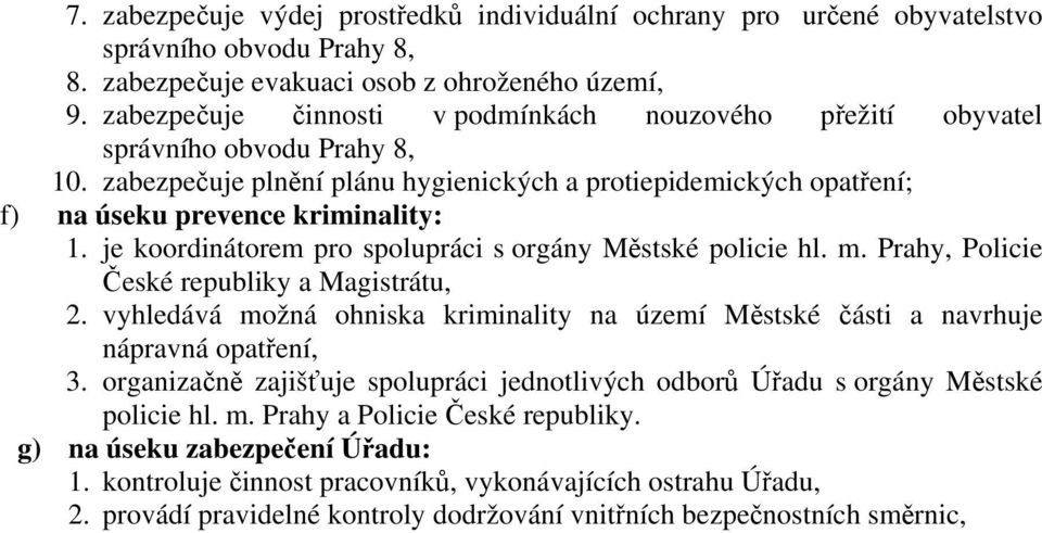 je koordinátorem pro spolupráci s orgány Městské policie hl. m. Prahy, Policie České republiky a Magistrátu, 2.