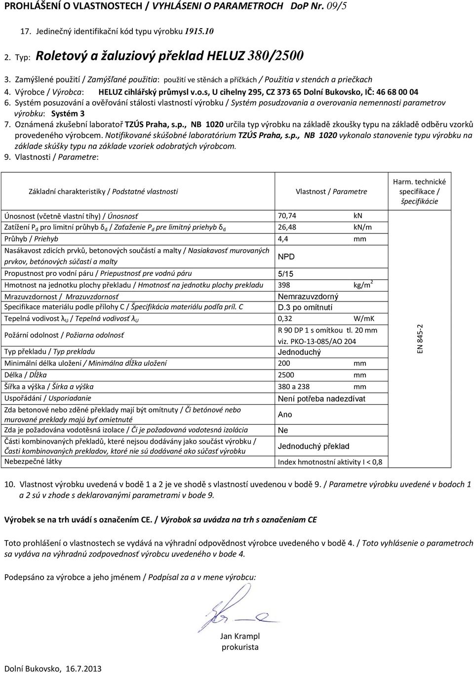 d / Zaťaženie P d pre limitný priehyb δ d 26,48 kn/m Průhyb / Priehyb 4,4 mm Hmotnost na jednotku plochy překladu / Hmotnosť na