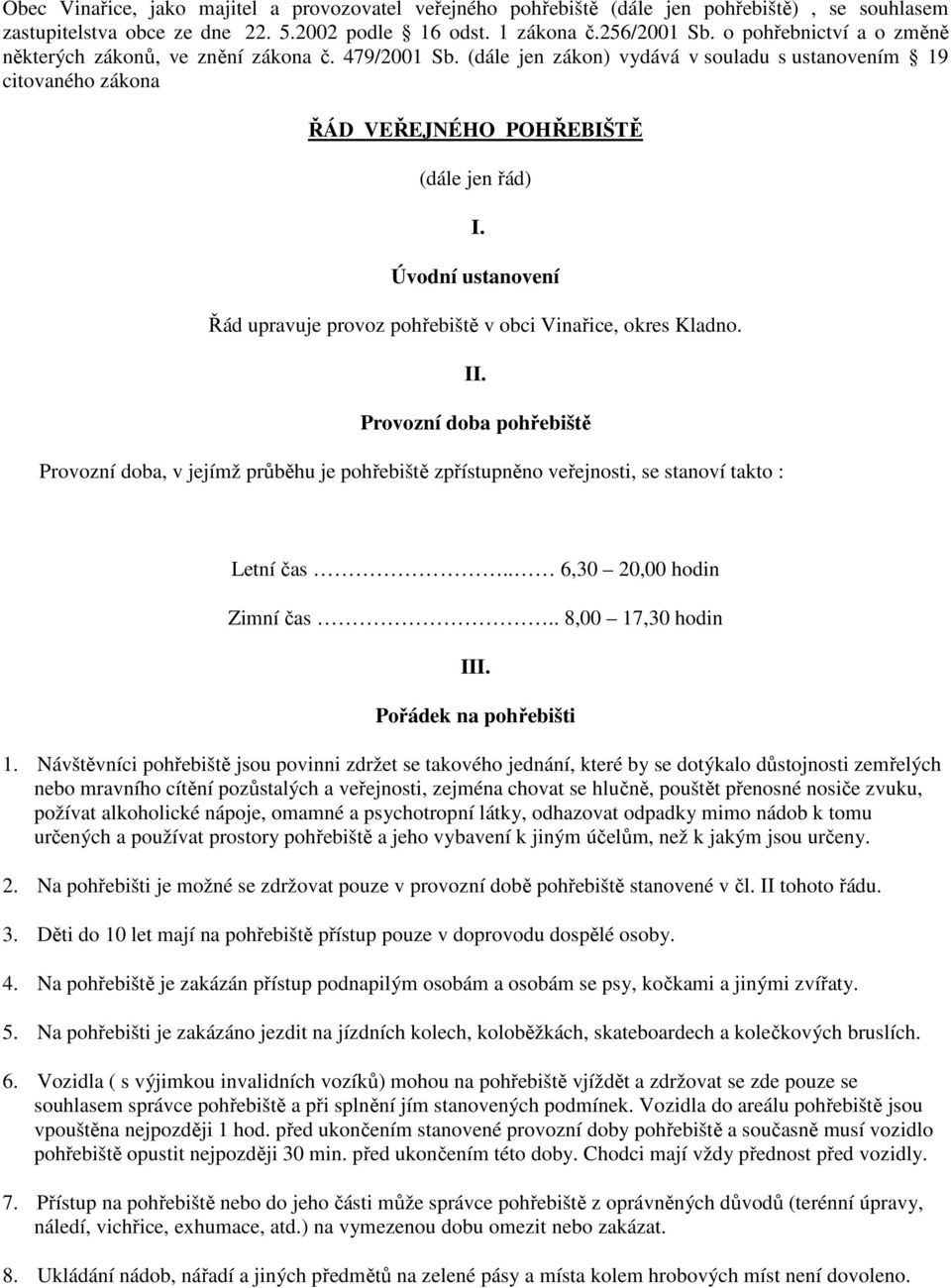 Úvodní ustanovení Řád upravuje provoz pohřebiště v obci Vinařice, okres Kladno. II.