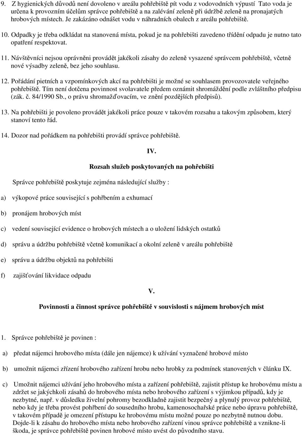 Odpadky je třeba odkládat na stanovená místa, pokud je na pohřebišti zavedeno třídění odpadu je nutno tato opatření respektovat. 11.